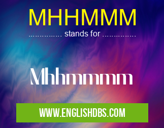 MHHMMM means Mhhmmmm MHHMMM