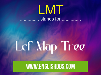 LMT means Lcf Map Tree LMT