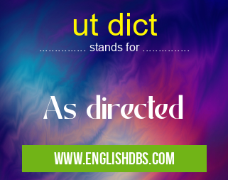 ut dict means As directed ut dict