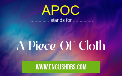 APOC means A Piece Of Cloth APOC