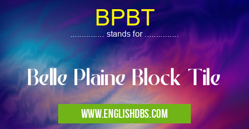 BPBT means Belle Plaine Block Tile BPBT