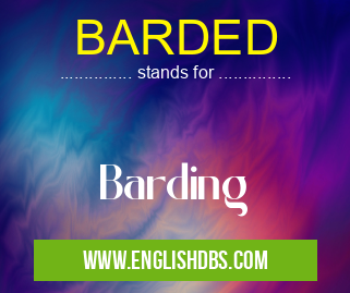BARDED means Barding BARDED