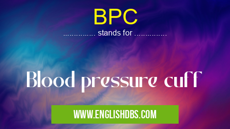 BPC means Blood pressure cuff BPC