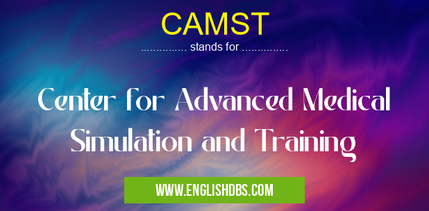 CAMST means Center for Advanced Medical Simulation and Training CAMST
