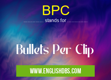 BPC means Bullets Per Clip BPC