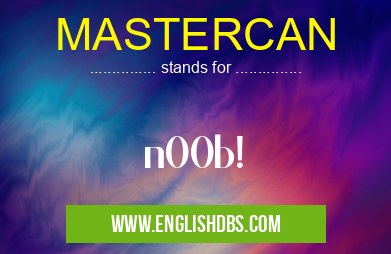 MASTERCAN means n00b! MASTERCAN