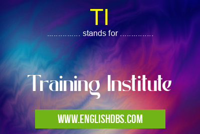 TI means Training Institute TI