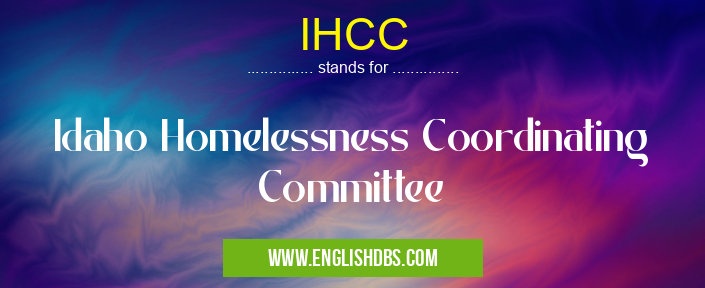 IHCC means Idaho Homelessness Coordinating Committee IHCC