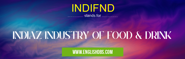 INDIFND means INDIAZ INDUSTRY OF FOOD & DRINK INDIFND