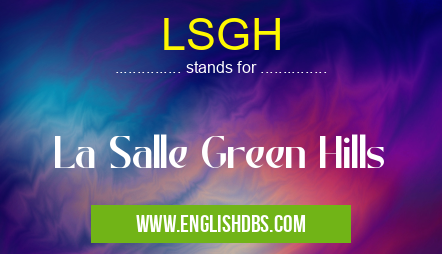 LSGH means La Salle Green Hills LSGH