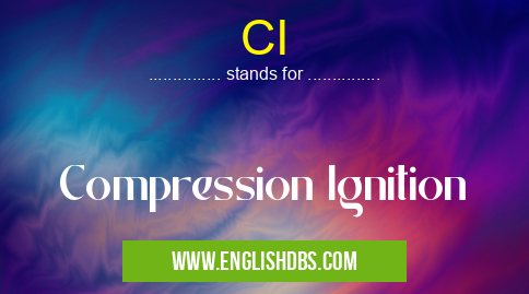 CI means Compression Ignition CI