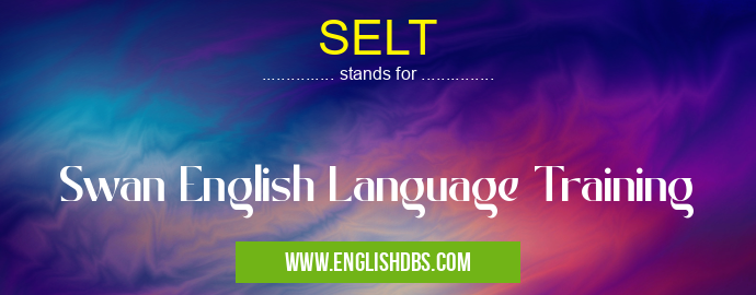 SELT means Swan English Language Training SELT