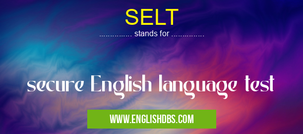SELT means secure English language test SELT