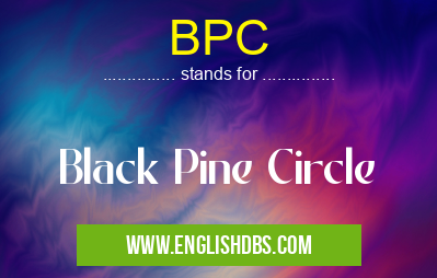 BPC means Black Pine Circle BPC