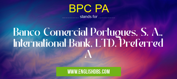 BPC PA means Banco Comercial Portugues, S. A., International Bank, LTD. Preferred A BPC PA