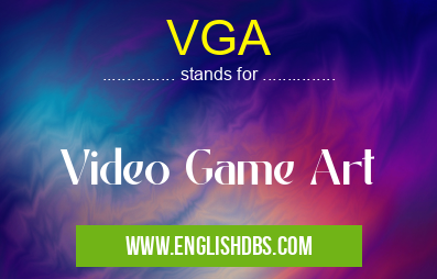 VGA means Video Game Art VGA