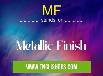 MF means Metallic Finish MF