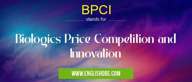 BPCI means Biologics Price Competition and Innovation BPCI