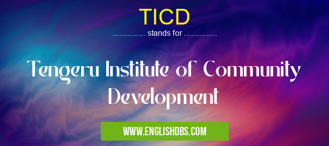 TICD means Tengeru Institute of Community Development TICD