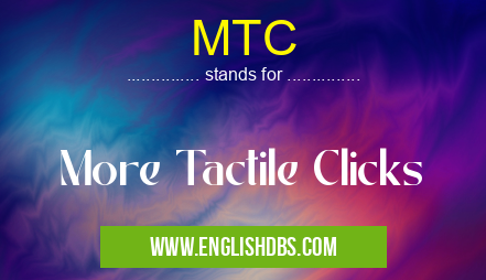 MTC means More Tactile Clicks MTC