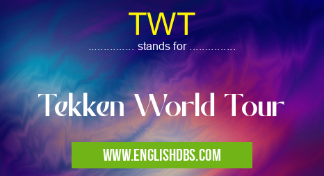 TWT means Tekken World Tour TWT