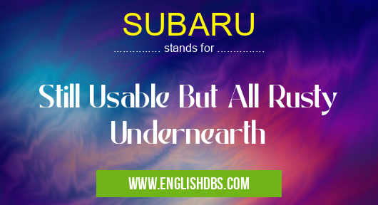 SUBARU means Still Usable But All Rusty Undernearth SUBARU