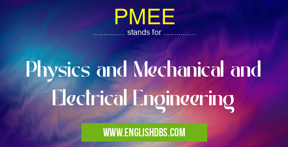 PMEE means Physics and Mechanical and Electrical Engineering PMEE