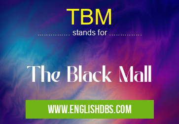 TBM means The Black Mall TBM