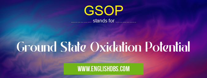 GSOP means Ground State Oxidation Potential GSOP