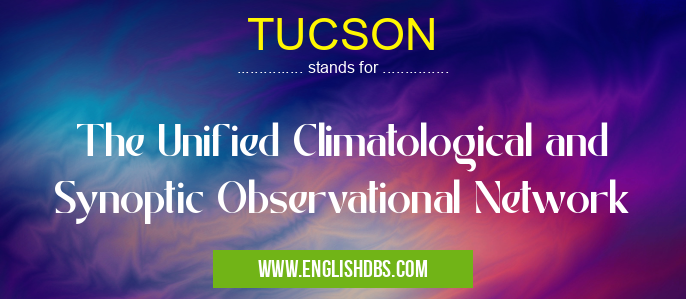TUCSON means The Unified Climatological and Synoptic Observational Network TUCSON