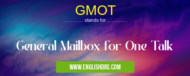 GMOT means General Mailbox for One Talk GMOT
