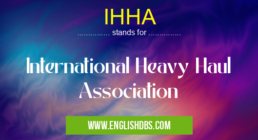 IHHA means International Heavy Haul Association IHHA