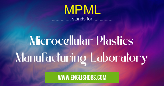 MPML means Microcellular Plastics Manufacturing Laboratory MPML