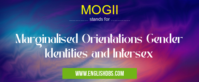 MOGII means Marginalised Orientations Gender Identities and Intersex MOGII