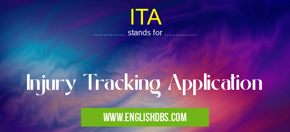 ITA means Injury Tracking Application ITA