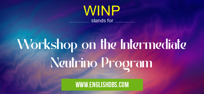 WINP means Workshop on the Intermediate Neutrino Program WINP