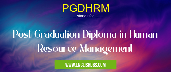 PGDHRM means Post Graduation Diploma in Human Resource Management PGDHRM