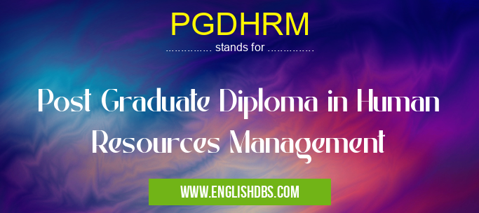 PGDHRM means Post Graduate Diploma in Human Resources Management PGDHRM