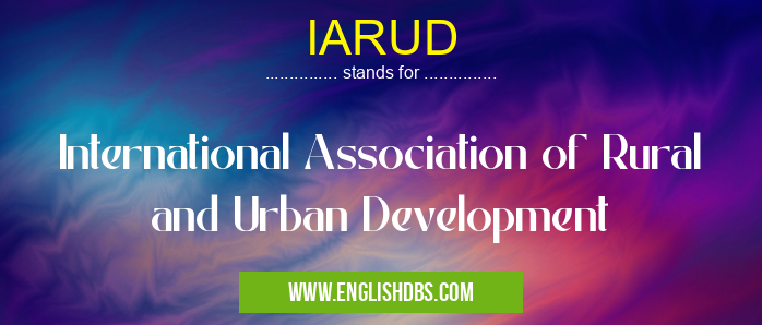 IARUD means International Association of Rural and Urban Development IARUD