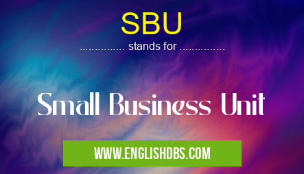 SBU means Small Business Unit SBU