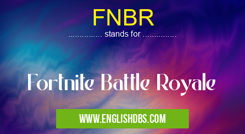 FNBR means Fortnite Battle Royale FNBR