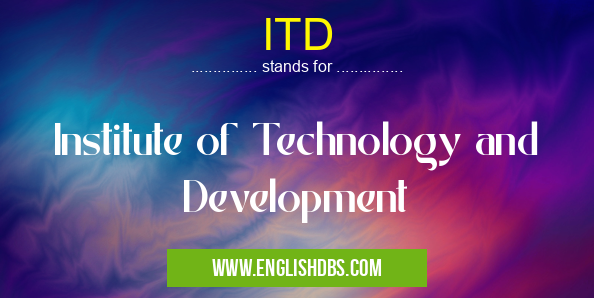 ITD means Institute of Technology and Development ITD