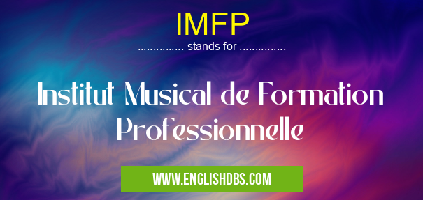 IMFP means Institut Musical de Formation Professionnelle IMFP