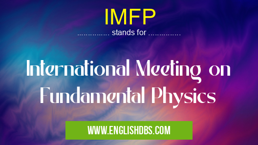 IMFP means International Meeting on Fundamental Physics IMFP