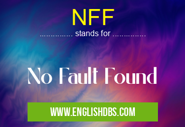 NFF means No Fault Found NFF