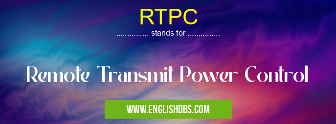 RTPC means Remote Transmit Power Control RTPC