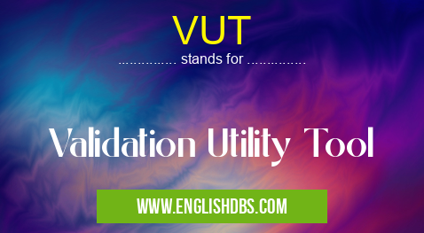 VUT means Validation Utility Tool VUT