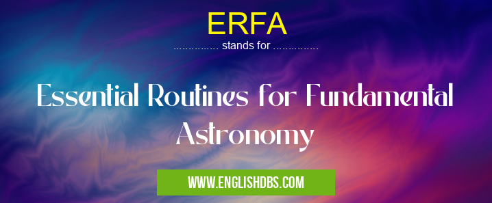 ERFA means Essential Routines for Fundamental Astronomy ERFA