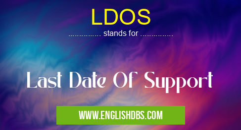 LDOS means Last Date Of Support LDOS
