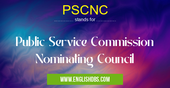 PSCNC means Public Service Commission Nominating Council PSCNC